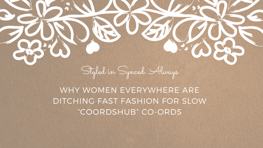 Why Women Everywhere Are Ditching Fast Fashion for Slow Co-ords